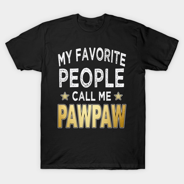 pawpaw my favorite people call me pawpaw T-Shirt by Bagshaw Gravity